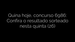 ​Quina hoje, concurso 6986: Confira o resultado sorteado nesta quinta (26) 